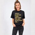Jesus is better than anything